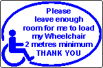 Please leave enough room for me to load my Wheelchair 2 metres minimum THANK YOU