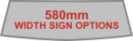 580mm Width Vinyl Sign Options