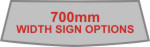 700mm Width Vinyl Sign Options
